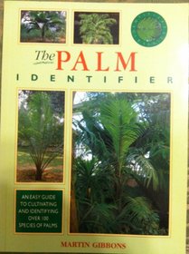 The Palm Identifier: An Easy Guide to Cultivating and Identifying Over 100 Species of Palms