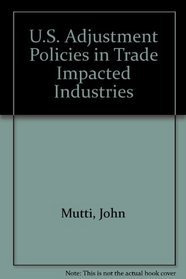 U.S. Adjustment Policies in Trade Impacted Industries