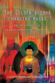 The Golden Buddha Changing Masks: An Opening to Transformative Theatre