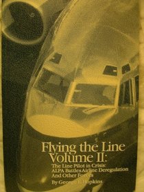 The Line Pilot in Crisis: ALPA Battles Airline Deregulation (Flying the Line, Volume II)