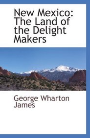 New Mexico: The Land of the Delight Makers