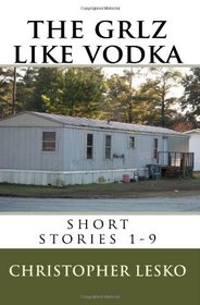 The Grlz Like Vodka: short stories 1-9 (Volume 1)