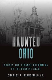 Haunted Ohio: Ghosts and Strange Phenomena of the Buckeye State (Haunted Series)