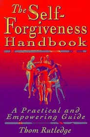 The Self-Forgiveness Handbook: A Practical and Empowering Guide