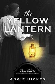 The Yellow Lantern: True Colors: Historical Stories of American Crime