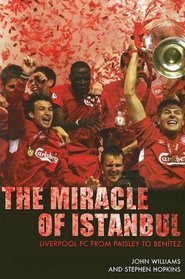 The Miracle of Istanbul: Liverpool FC from Paisley to Benitez