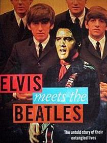 Elvis Meets the Beatles: The Untold Story of Their Entangled Lives