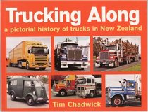 Trucking along: a Pictorial History of Trucks in New Zealand