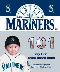 Seattle Mariners 101 (101 Board Books: My First Team-Board-Books) (My First Team Board Books)