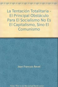 La Tentacin Totalitaria - El Principal Obstculo Para El Socialismo No Es El Capitalismo, Sino El Comunismo