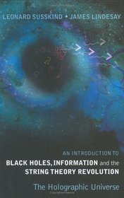 Black Holes, Information And The String Theory Revolution: The Holographic Universe