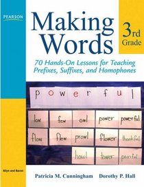 Making Words Third Grade: 70 Hands-On Lessons for Teaching Prefixes, Suffixes, and Homophones (Making Words Series)