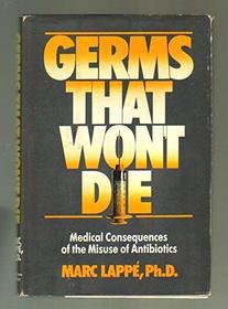 Germs That Won't Die: Medical Consequences of the Misuse of Antibiotics