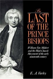 The Last of the Prince Bishops : William Van Mildert and the High Church Movement of the Early Nineteenth Century