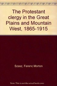 The Protestant clergy in the Great Plains and Mountain West, 1865-1915