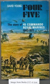 Four Five: Story of 45 Commando Royal Marines, 1943-71