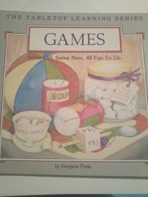 Games: Some Old, Some New, All Fun to Do (Forte, Imogene. Tabletop Learning Series.)