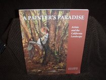 A Painter's Paradise: Artists and the California Landscape : Essays
