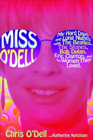 Miss O'Dell: My Life with The Beatles, The Stones, Bob Dylan, and the Women Who Loved Them