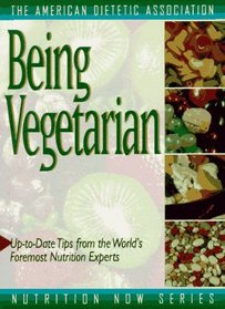 Being Vegetarian (The American Dietetic Association Nutrition Now Series)