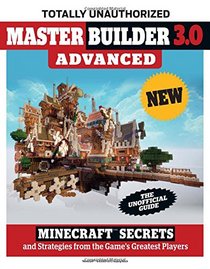Master Builder 3.0 Advanced: Minecraft? Secrets and Strategies from the Game's Greatest Players