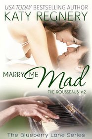 Marry Me Mad: The Rousseaus #2 (The Blueberry Lane Series)
