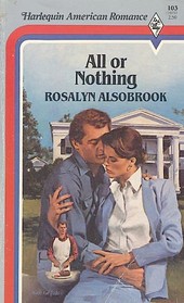 All or Nothing (Harlequin American Romance, No 103)