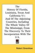 The History Of Florida, Louisiana, Texas And California V1: And Of The Adjoining Countries, Including The Whole Valley Of The Mississippi, From The Discovery To Their Incorporation With The U.S.