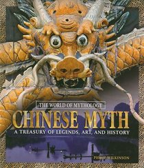 Chinese Myth: A Treasury of Legends, Art, and History (The World of Mythology)