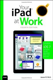 Your iPad at Work (covers iOS 7 on iPad Air, iPad 3rd and 4th generation, iPad2, and iPad mini) (4th Edition)