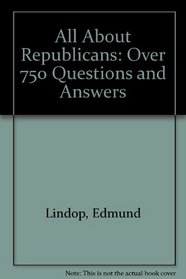 All About Republicans: Over 750 Questions and Answers