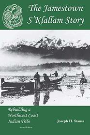 The Jamestown S'Klallam Story: Rebuilding a Northwest Coast Indian Tribe