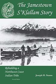 The Jamestown S'Klallam Story: Rebuilding a Northwest Coast Indian Tribe