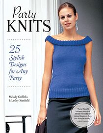 Party Knits: 25 Stylish Designs for Any Party (IMM Lifestyle Books) Projects for Cardigans, Boleros, Camisoles, Sweaters, Wraps, & More using Shimmering Metallic Yarns, Luxury Mixes, Beads, & Sequins