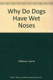 Why Do Dogs Have Wet Noses? An Imponderables Book