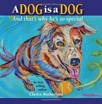 A Dog Is a Dog: And That's Why He's So Special