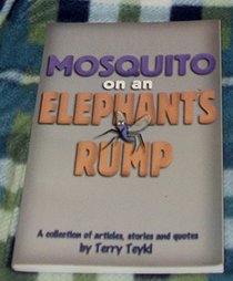 Mosquito on an Elephant's Rump: A Collection of Articles, Stories and Quotes