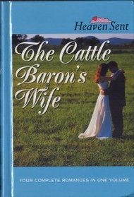 The Cattle Baron's Wife / Myles from Anywhere / Logan's Lady / An Unmasked Heart