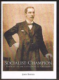 Socialist Champion: Portrait of the Gentleman as Crusader