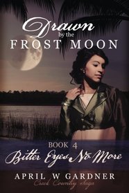 Drawn by the Frost Moon: Bitter Eyes No More (Creek Country Saga) (Volume 4)