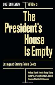 The President's House Is Empty: Losing and Gaining Public Goods (Boston Review / Forum)