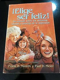 Elige Ser Feliz!: Happiness is a Choice (Spanish Edition)