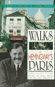 Walks in Hemingway's Paris: A Guide to Paris for the Literary Traveler