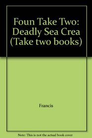 Foun Take Two: Deadly Sea Crea (Take two books)