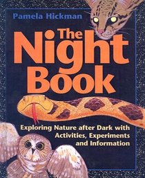 Night Book: Exploring Nature After Dark With Activities, Experiments & Info