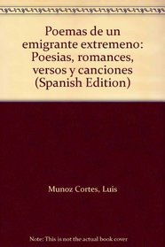 Poemas de un emigrante extremeno: Poesias, romances, versos y canciones (Spanish Edition)