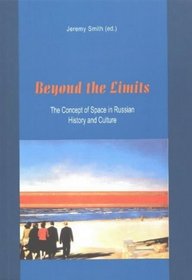 Beyond The Limits: The Concept Of Space In Russian History And Cultur (Studia historica)