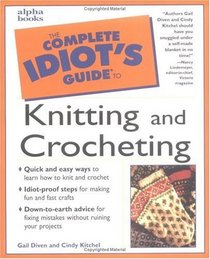 The Complete Idiot's Guide to Knitting and Crocheting