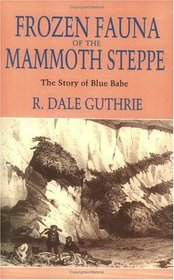 Frozen Fauna of the Mammoth Steppe: The Story of Blue Babe