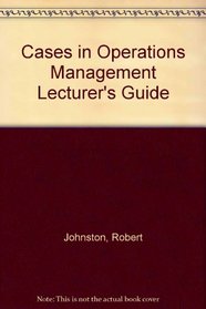 Cases in Operations Management Lecturer's Guide